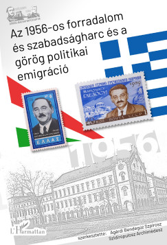 Agrdi Bendegz Szprosz  (Szerk.) - Archimdesz Szidiropulosz  (Szerk.) - Az 1956-os forradalom s szabadsgharc s a grg politikai emigrci