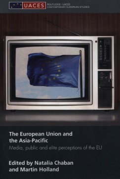 Natalia Chaban   (Szerk.) - Martin Holland   (Szerk.) - The European Union and the Asia-Pacific