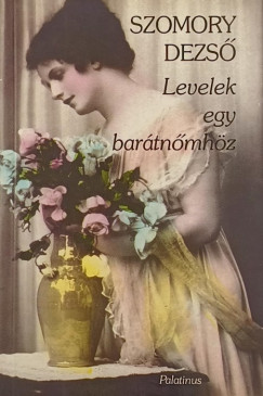 Szomory Dezső - Levelek egy barátnőmhöz