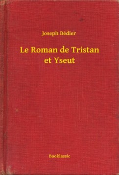Joseph Bédier - Le Roman de Tristan et Yseut
