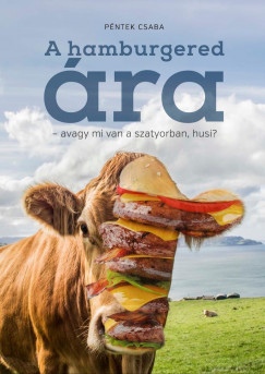 P�ntek Csaba - A hamburgered �ra - avagy mi van a szatyorban, husi?