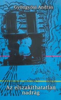 Gyöngyösi András - Az elszakíthatatlan nadrág