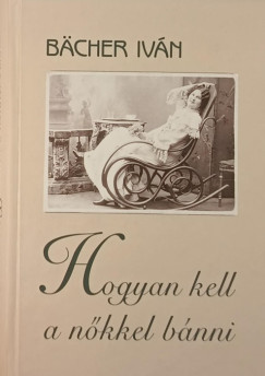 Bcher Ivn - Hogyan kell a nkkel bnni