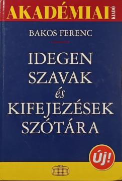 Bakos Ferenc   (Szerk.) - Idegen szavak s kifejezsek sztra