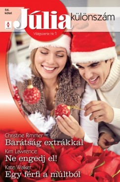 Kim Lawrence - Christine Rimmer - Kate Walker - Jlia klnszm 54. ktet (Bartsg extrkkal, Ne engedj el!, Egy frfi a mltbl)
