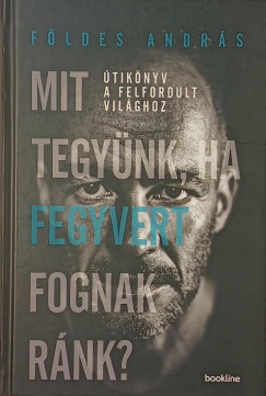 F�ldes Andr�s - Mit tegy�nk, ha fegyvert fognak r�nk?