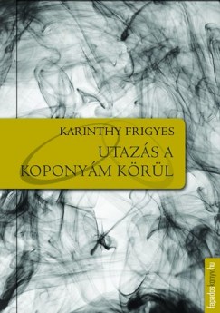 Karinthy Frigyes - Utaz�s a kopony�m k�r�l