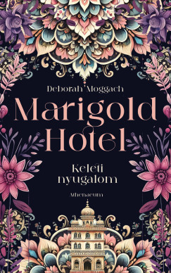 Deborah Moggach - Marigold Hotel - Keleti nyugalom