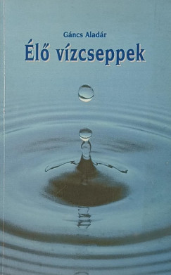 Gáncs Aladár - Élő vízcseppek