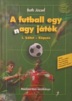 Both József - A futball egy (n)agy játék I. kötet