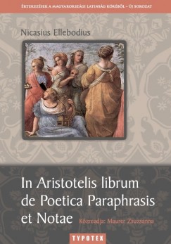 Maurer Zsuzsanna   (Szerk.) - In Aristotelis librum de Poetica Paraphrasis et Notae