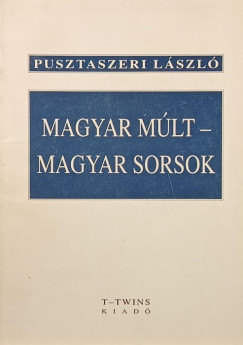 Pusztaszeri László - Magyar múlt - magyar sorsok