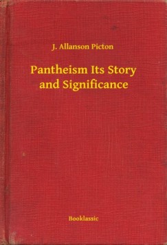 J. Allanson Picton - Pantheism Its Story and Significance