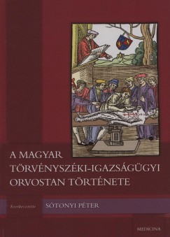 Stonyi Pter   (Szerk.) - A magyar trvnyszki-igazsggyi orvostan trtnete
