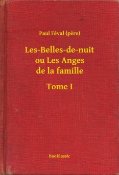 Paul Féval (Pere) - Les-Belles-de-nuit ou Les Anges de la famille - Tome I
