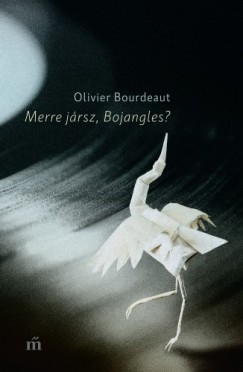 Olivier Bourdeaut - Bourdeaut Olivier - Merre jrsz, Bojangles?