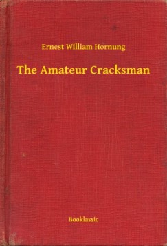 Ernest William Hornung - The Amateur Cracksman