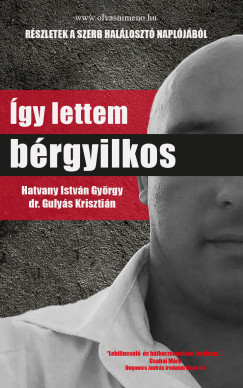 Dr. Gulys Krisztin - Hatvany Istvn Gyrgy - gy lettem brgyilkos