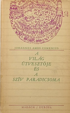 Johannes Amos Comenius - A világ útvesztője és a szív paradicsoma