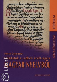 Morvay Zsuzsanna - Feladatok a szbeli rettsgire magyar nyelvbl