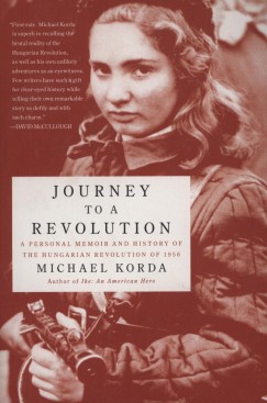 Michael Korda - Journey to a Revolution - A Personal Memoir and History of the Hungarian Revolution of 1956