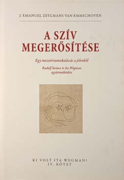 J. Emanuel Zeylmans Van Emmichoven - A szv megerstse - Egy misztriumiskolzs a jelenbl