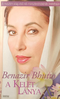 Benazir Bhutto - A Kelet l�nya