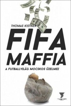 Thomas Kistner - Kistner Thomas - Fifa maffia - A futballvilg mocskos zelmei