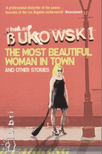 Charles Bukowski - The Most Beautiful Woman in Town and Other Stories