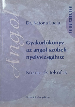 Dr. Katona Lucia - Gyakorl�k�nyv az angol sz�beli nyelvvizsg�hoz