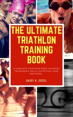 Daisy K. Edzel - The Ultimate Triathlon Training Book