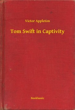 Victor Appleton - Tom Swift in Captivity