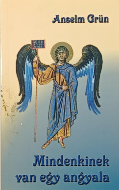 Anselm Grn - Mindenkinek van egy angyala