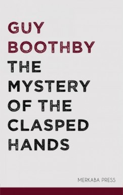 Guy Boothby - The Mystery of the Clasped Hands