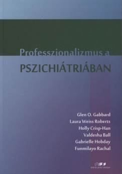 Valdesha Ball - Holly Crisp-Han - Glen O. Gabbard - Gabrielle Hobday - Funmilayo Rachal - Laura Weiss Roberts - Professzionalizmus a pszichitriban