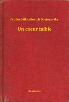 Fyodor Mikhailovich Dostoyevsky - Un coeur faible