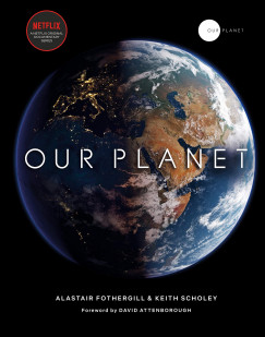 Alastair Fothergill - Fred Pearce - Keith Scholey - Our Planet
