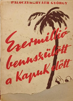 P�l�czi Horv�th Gy�rgy - Ezermilli� bennsz�l�tt a kapuk el�tt