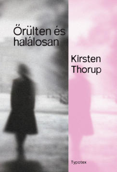 Kirsten Thorup - Őrülten és halálosan