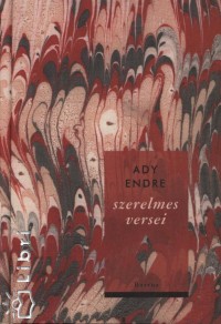 Ady Endre - Balogh Edit   (sszell.) - Fekete Andrs   (sszell.) - Ady Endre szerelmes versei