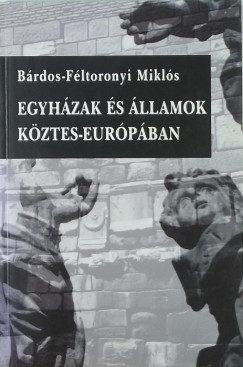 Brdos-Fltoronyi Mikls - Egyhzak s llamok Kztes-Eurpban