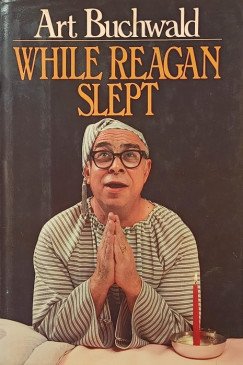 Art Buchwald - While Reagan Slept
