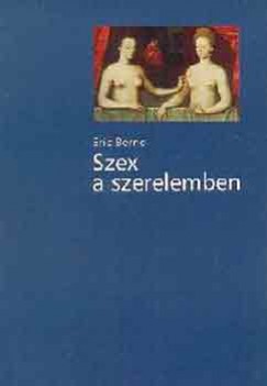 Eric Berne - Szex a szerelemben