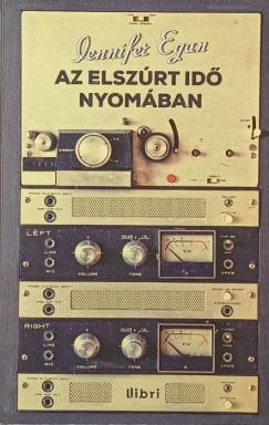 Jennifer Egan - Az elszúrt idő nyomában