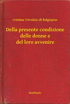 Cristina Trivulzio Di Belgiojoso - Della presente condizione delle donne e del loro avvenire
