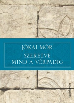 J�kai M�r - Szeretve mind a v�rpadig
