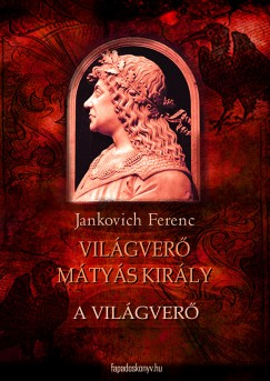 Jankovich Ferenc - Vilgver Mtys kirly