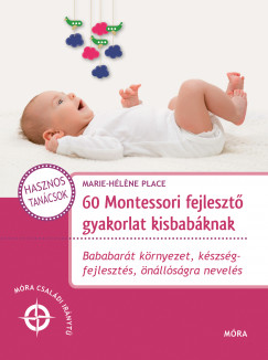 Marie-Héléne Place - 60 Montessori fejlesztõ gyakorlat kisbabáknak