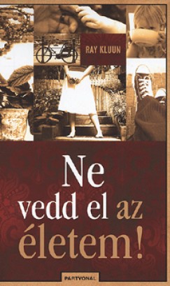 Ne vedd el az �letem!