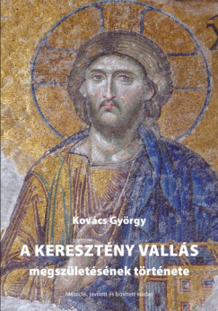 Kovcs Gyrgy - A keresztny valls megszletsnek trtnete 2. kiads